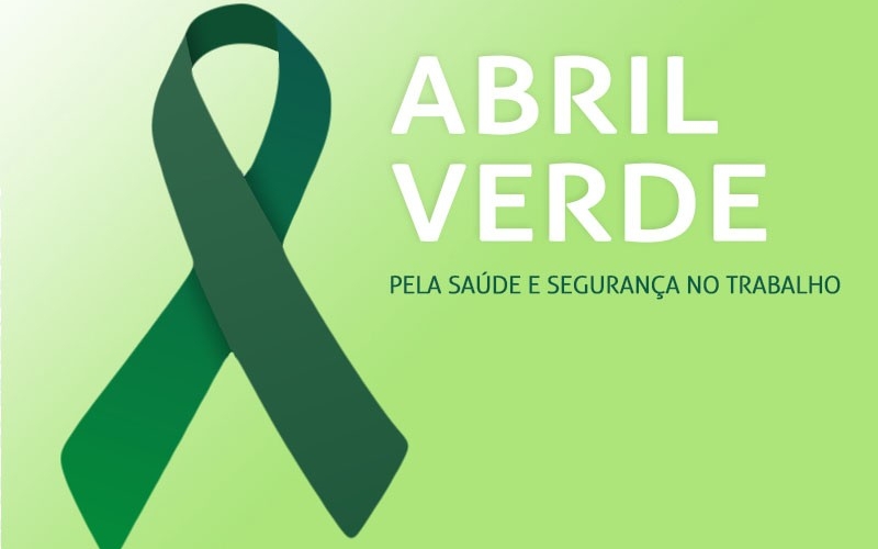 Abril Verde: mês da conscientização sobre a segurança e saúde no trabalho